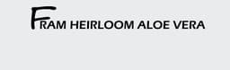 Fram Heirloom Aloe Vera LLC