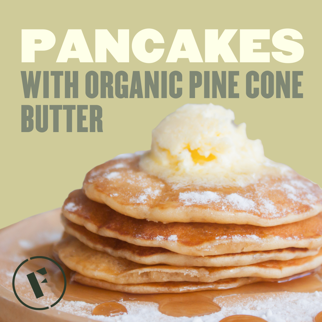 Pancakes with Organic Pine Cone Butter